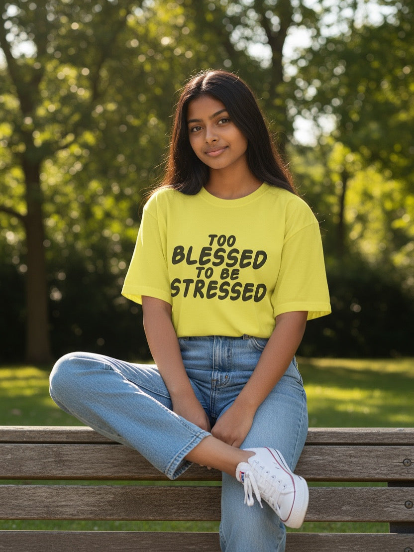 TOO  BLESSED TO BE STRESSED T-SHIRT YELLOW WITH BLACK LETTERS